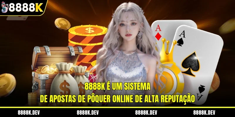 8888K é um sistema de apostas de Pôquer online de alta reputação