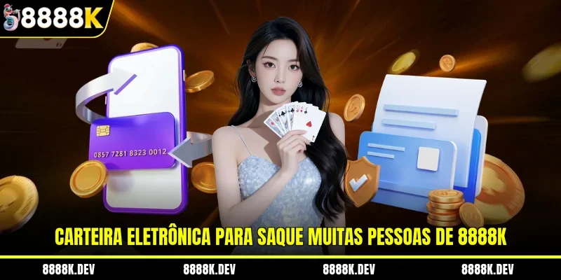 Carteira eletrônica para saque muitas pessoas de 8888K