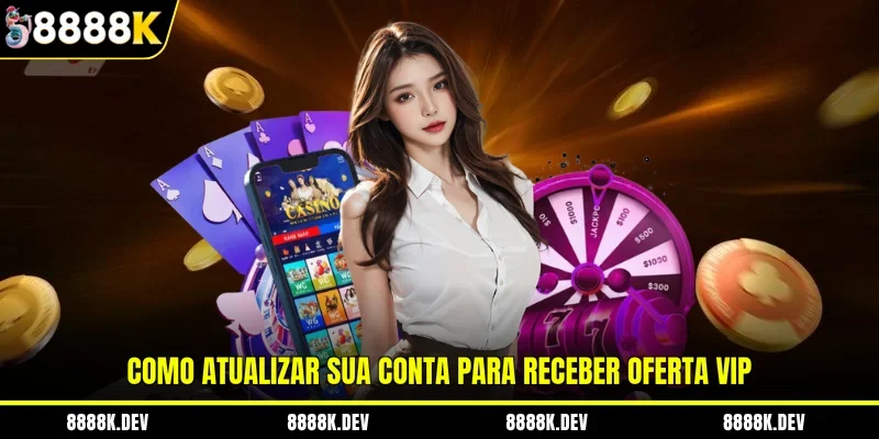 Como atualizar sua conta para receber oferta VIP