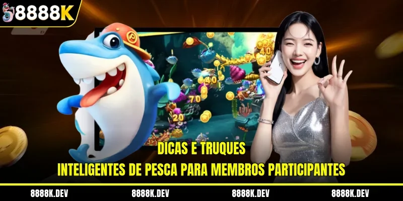 Dicas e truques inteligentes de pesca para membros participantes