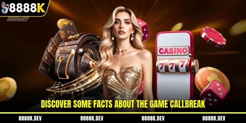 Discover some facts about the game Callbreak