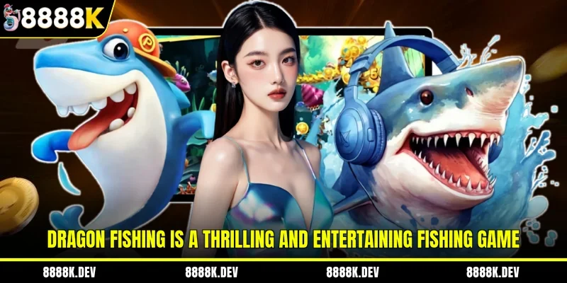 Dragon Fishing is a thrilling and entertaining fishing game