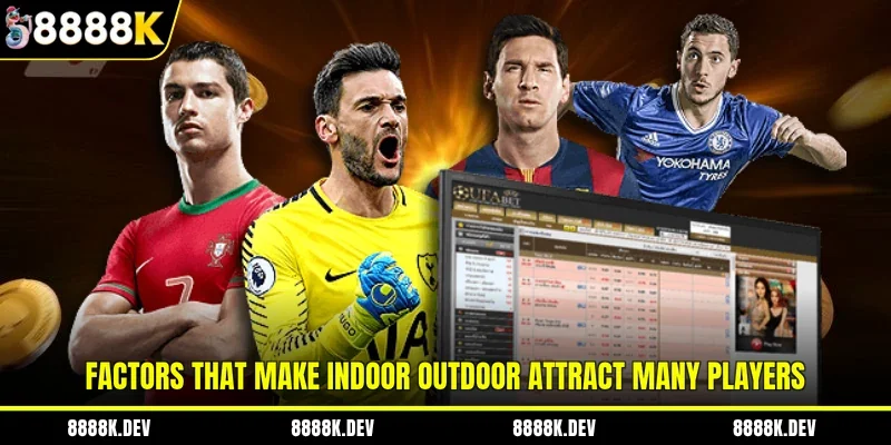 Factors that make Indoor Outdoor attract many players