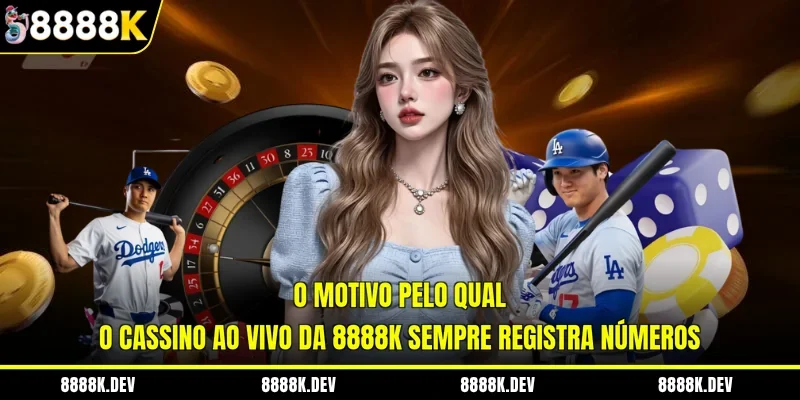 O motivo pelo qual o cassino ao vivo da 8888K sempre registra números 