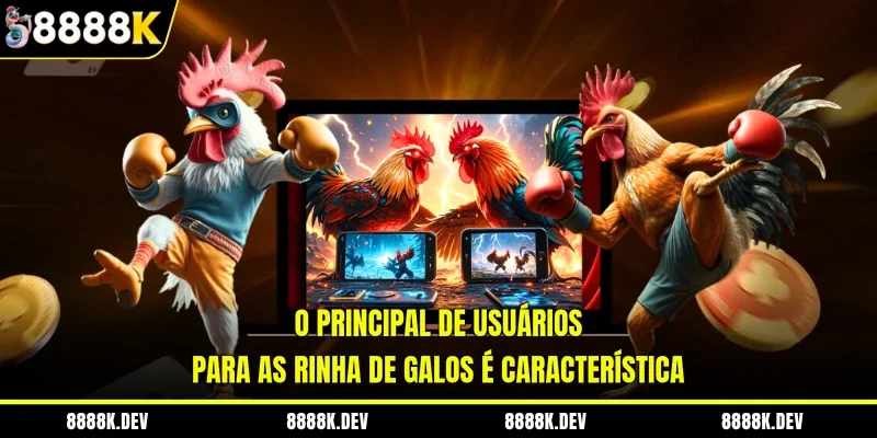O principal de usuários para as Rinha de Galos é característica