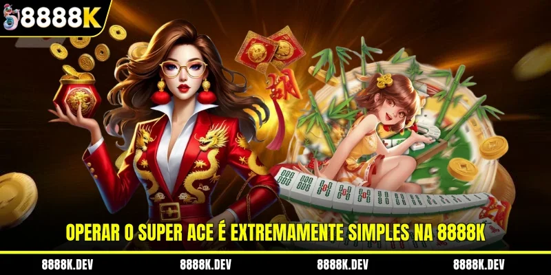 Operar o Super Ace é extremamente simples na 8888K