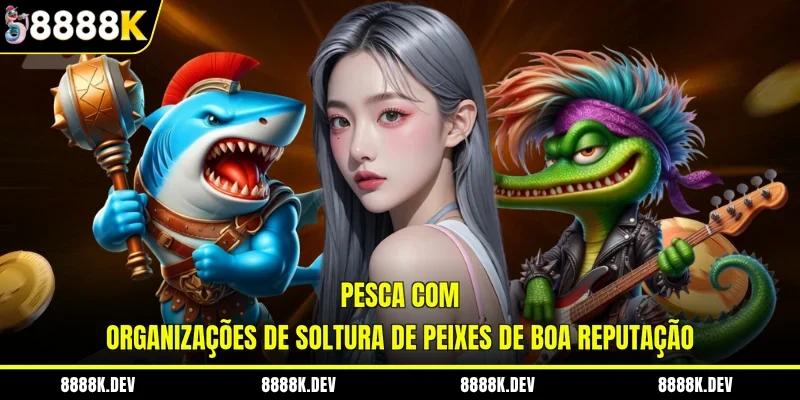 Pesca com organizações de soltura de peixes de boa reputação