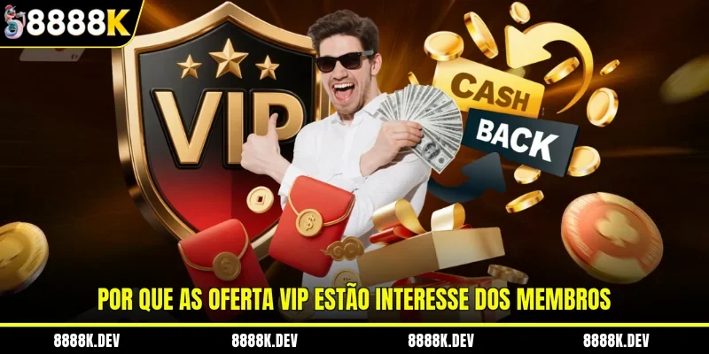 Por que as oferta VIP estão interesse dos membros