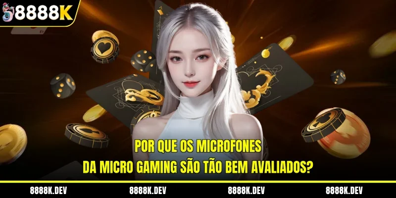 Por que os microfones da Micro Gaming são tão bem avaliados?