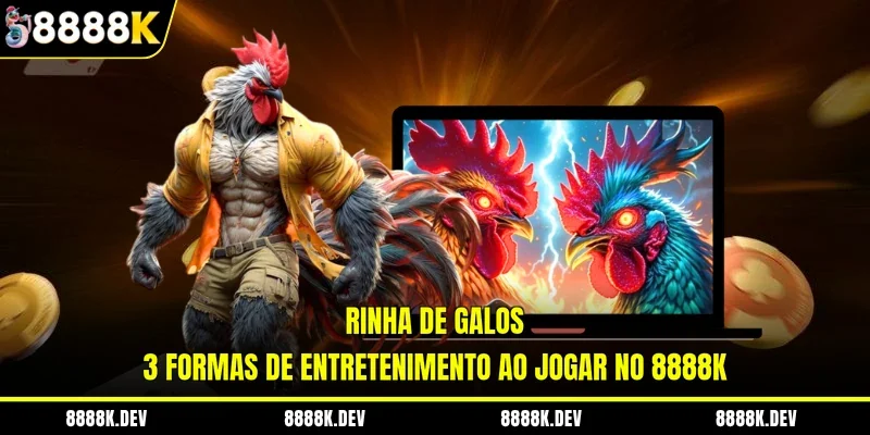 Rinha de galos - 3 formas de entretenimento ao jogar no 8888K