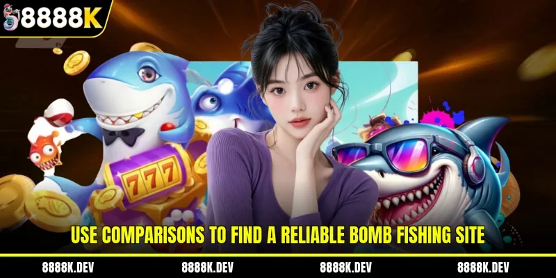 Use comparisons to find a reliable Bomb Fishing site
