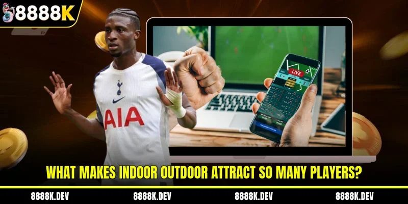 What Makes Indoor Outdoor Attract So Many Players?